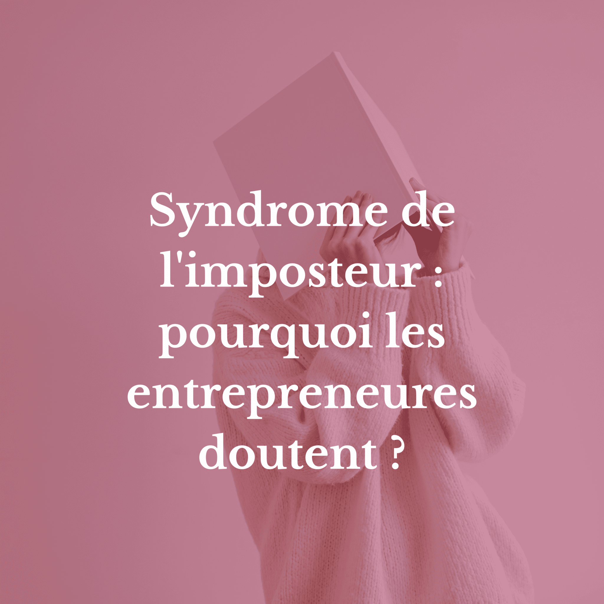 Syndrome de l&rsquo;imposteur chez les femmes entrepreneures : la taxe de légitimité qui épuise